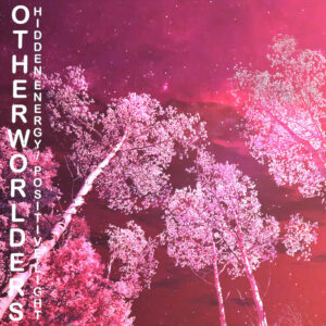 Otherworlders - Hidden Energy / Positive Light